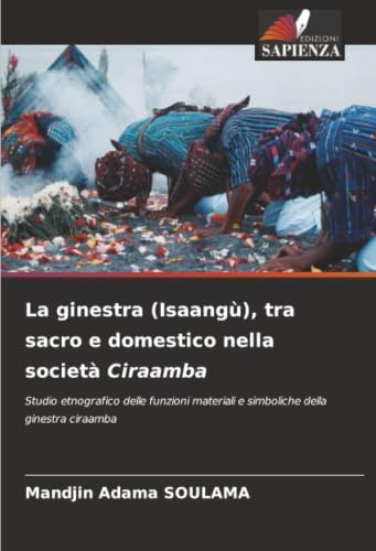 La ginestra (Isaangù), tra sacro e domestico nella società Ciraamba: Studio etnografico delle funzioni materiali e simboliche della ginestra ciraamba