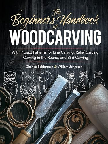 The Beginner's Handbook of Woodcarvings: With Project Patterns for Line Carving, Relief Carving, Carving in the Round, and Bird Carving