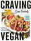 Craving Vegan: 101 Recipes to Satisfy Your Appetite the Plant-Based Way