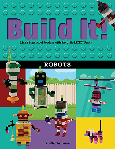 Build It! Robots: Make Supercool Models with Your Favorite LEGO® Parts (Build It!, 9)