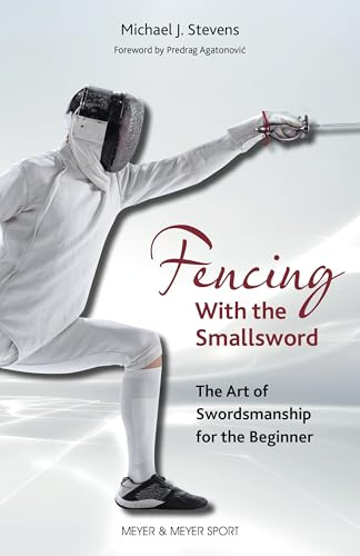 Fencing With the Smallsword: The Art of Swordmanshipe for the Beginner