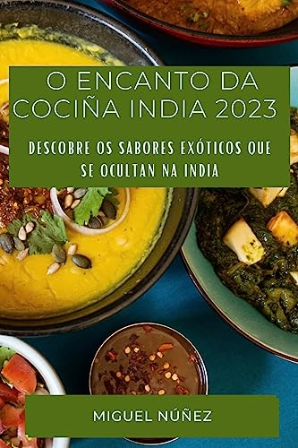 O Encanto da Cociña India 2023: Descobre os sabores exóticos que se ocultan na India