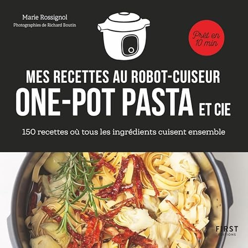 Mes recettes one pot et cie au robot cuiseur - 150 recettes où tous les ingrédients cuisent ensemble