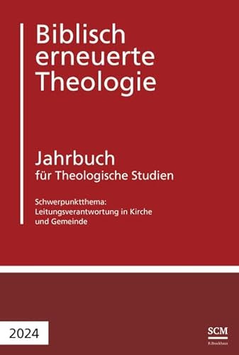 Leitungsverantwortung in Kirche und Gemeinde: Jahrbuch für Theologische Studien 2024 (Biblisch erneuerte Theologie, 8, Band 8)
