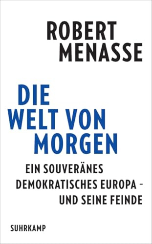 Die Welt von morgen: Ein souveränes demokratisches Europa – und seine Feinde | Ein Manifest für das Friedensprojekt Europa