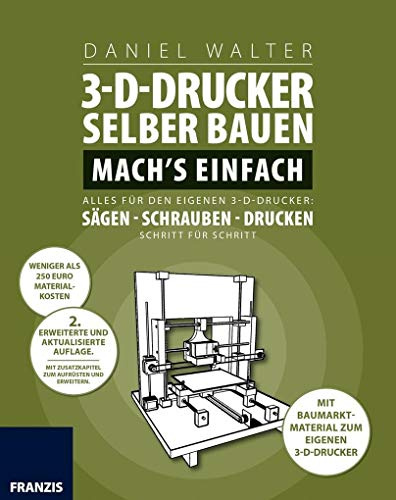 3D-Drucker selber bauen. Mach's einfach: Alles für den eigenen 3-D-Drucker: Sägen - Schrauben - Drucken. Schritt für Schritt.: Alles für den eigenen ... Sägen, Schrauben, Drucken Schritt für Schritt