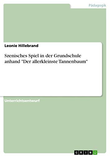 Szenisches Spiel in der Grundschule anhand Der allerkleinste Tannenbaum