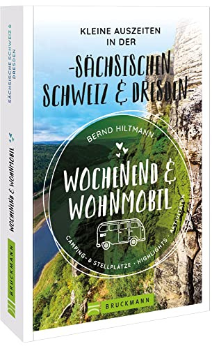 Bruckmann – Wochenend und Wohnmobil. Kleine Auszeiten in der Sächsischen Schweiz/Dresden: Die besten Camping- und Stellplätze, alle Highlights und Aktivitäten.