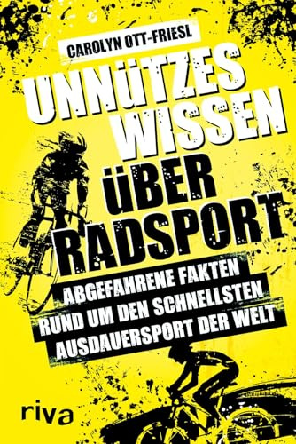 Unnützes Wissen über Radsport: Abgefahrene Fakten rund um den schnellsten Ausdauersport der Welt | Für alle Fans des Straßenradsports und der Tour de France