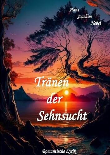 Tränen der Sehnsucht: Romantische Lyrik