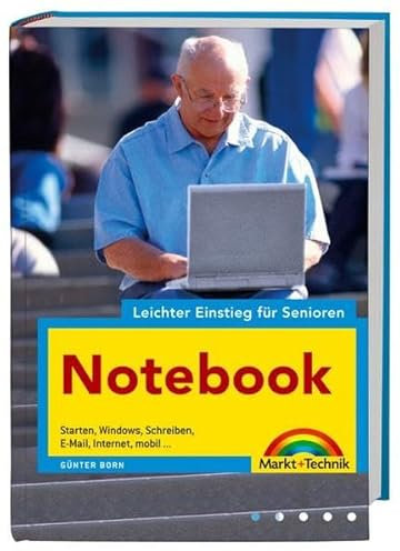 Notebook - leichter Einstieg für Senioren - leicht verständlich erklärt, viele Bilder: Starten, Windows, Schreiben, E-Mail, Internet, mobil...