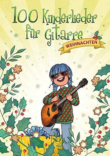 100 Kinderlieder für Gitarre: Weihnachten | Gitarren-Liederbuch mit Weihnachtsliedern | Einfache Notensammlung für Kinder, Kindergarten, Schule | Notenbuch mit Akkordsymbolen und großer Notation
