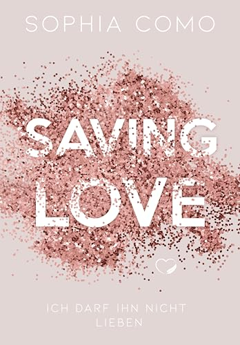 Saving Love: Ich darf ihn nicht lieben (Liebesroman)
