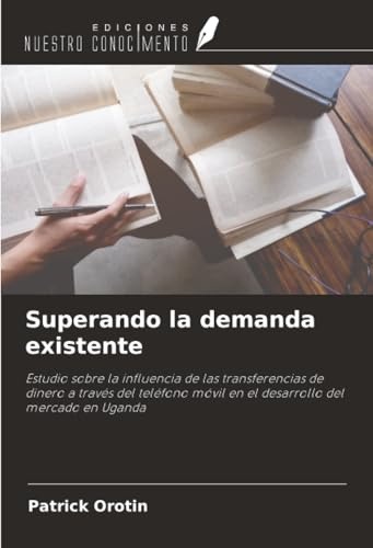 Superando la demanda existente: Estudio sobre la influencia de las transferencias de dinero a través del teléfono móvil en el desarrollo del mercado en Uganda