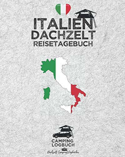 ITALIEN Dachzelt Reisetagebuch | Camping Logbuch: Zum Ausfüllen, Eintragen & Selberschreiben für Dachzelt-Camper | Platz für 50 Tage | ca. 164 Seiten