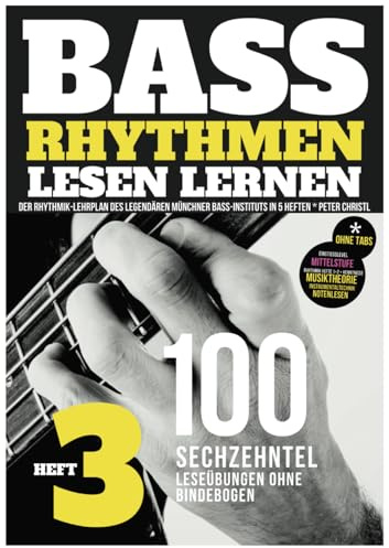 Bass Rhythmen lesen lernen Heft 3/5 – der Rhythmik-Lehrplan des legendären Münchner Bass Instituts in 5 Heften, 100 Sechzehntel-Übungen ohne ... Spielkondition, Tonbildung Anschlaghand