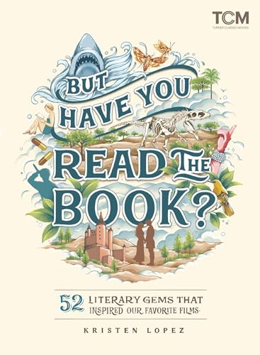But Have You Read the Book?: 52 Literary Gems That Inspired Our Favorite Films (Turner Classic Movies)