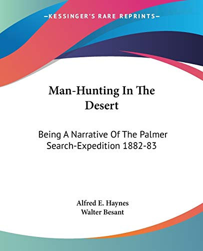 Man-Hunting In The Desert: Being A Narrative Of The Palmer Search-Expedition 1882-83