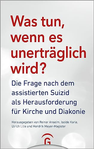 Was tun, wenn es unerträglich wird?: Die Frage nach dem assistierten Suizid als Herausforderung für Kirche und Diakonie