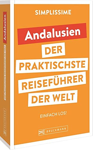 Bruckmann Reiseführer Europa: SIMPLISSIME – der praktischste Reiseführer der Welt – Andalusien: Erlebnisreiche Rundreisen in einem kompakten Reisehandbuch.
