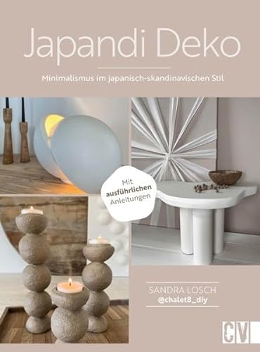 DIY Buch Interior Design – Japandi Deko: Minimalismus im japanisch-skandinavischen Stil. Verwandle dein Zuhause in eine gemütliche Oase im Wabi Sabi Stil.