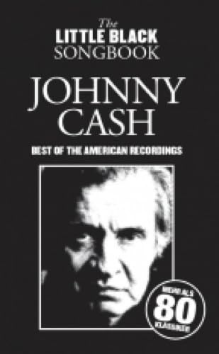 The Little Black Songbook: Johnny Cash | Akkord-Songbook-Format | Notenbuch mit 80 klassische Hits aus Johnny Cashs Karriere | American ... Best of the American Recordings