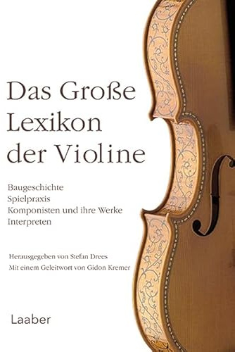 Das große Lexikon der Violine: Baugeschichte – Spielpraxis – Komponisten und ihre Werke – Interpreten