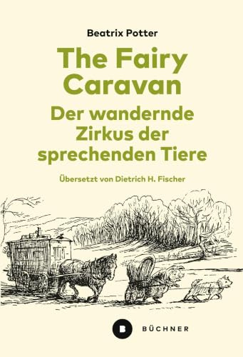 The Fairy Caravan – Der wandernde Zirkus der sprechenden Tiere: Ins Deutsche übersetzt, annotiert und mit einem Nachwort versehen von Dietrich H. Fischer