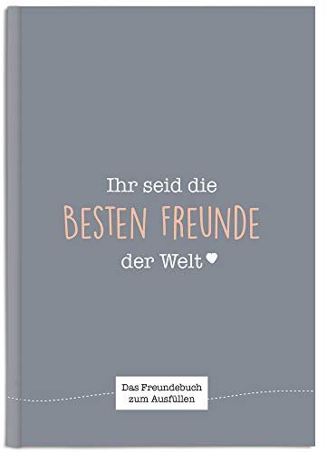Ihr seid die besten Freunde der Welt: Ein einzigartiges Freundebuch zum Ausfüllen (schiefergrau)
