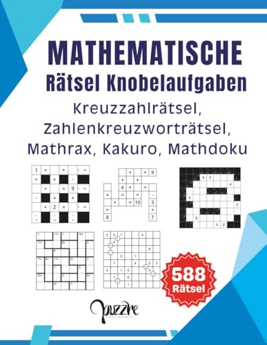 Mathematische Rätsel Knobelaufgaben: Mathematik Logikspiele für Erwachsene mit Kreuzzahlrätsel, Zahlenkreuzworträtsel, Mathrax, Kakuro und Mathdoku