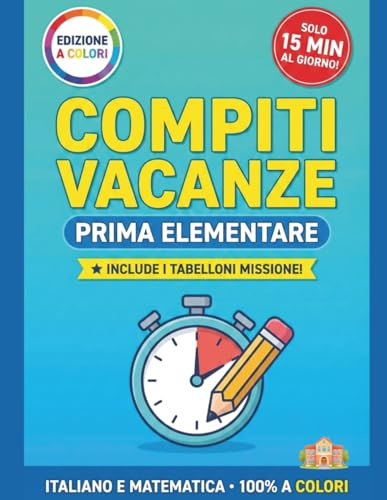 Libro Compiti Vacanze 1 Elementare. Il quaderno completo per la Scuola Primaria: Con Italiano, Matematica, Scienze, Geografia, Arte e Logica per bambini da 6 anni in su per ripassare giocando