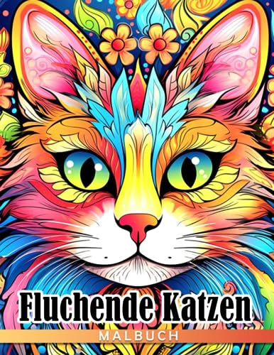 Fluchende Katzen Malbuch: Lustige Katzen-Malvorlagen mit lebendigen Illustrationen Geschenkidee für alle Altersgruppen Jungen Mädchen zur Linderung von Angstzuständen