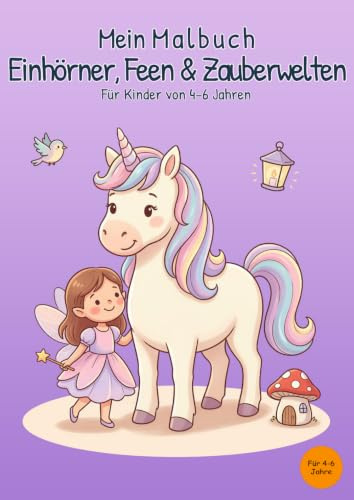 Mein Malbuch Einhörner, Feen & Zauberwelten: Für Kinder von 4-6 Jahren