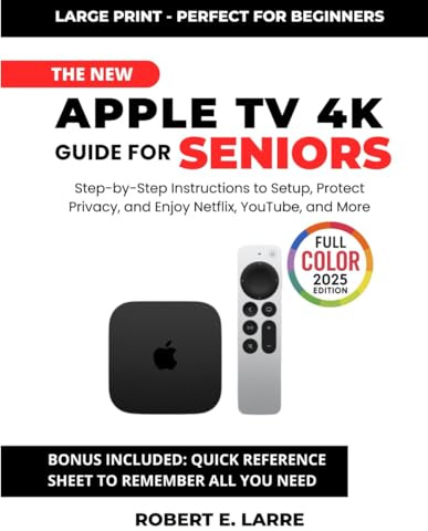 The New Apple TV 4K Guide for Seniors: Step-by-Step Instructions to Set Up, Protect Privacy, and Enjoy Netflix, YouTube, and More
