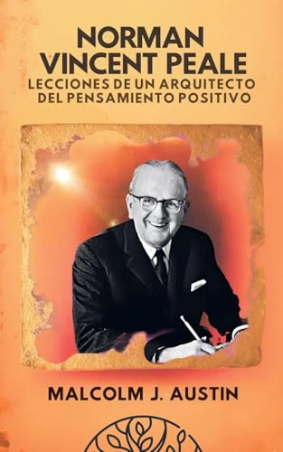 Norman Vincent Peale - Lecciones de un Arquitecto del Pensamiento Positivo (Metafísica del Yo Soy)