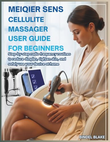 Meiqier Sens Cellulite Massager User Guide for Beginners: Step-by-Step Radio Frequency Routines to Reduce Dimples, Tighten Skin and Safely Use Your Device at Home