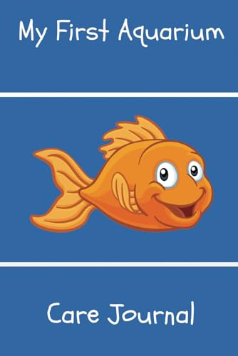 My First Aquarium Care Journal: Kid-Friendly Compact Customized Aquarium Hobbyist Record Keeping Book. Log Water Chemistry, Maintenance And Fish Health