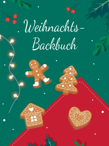 Backbuch zum Selberschreiben: Das Personalisierte Backrezeptbuch zum Eintragen der liebsten und besten Weihnacht Backrezepte mit Register