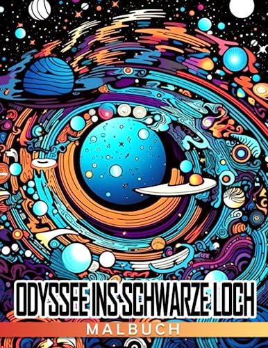 Schwarzes Loch Odyssey Malbuch: Ein verblüffender Ausflug durch die Tiefen des Weltraums für Kinder (10-14)