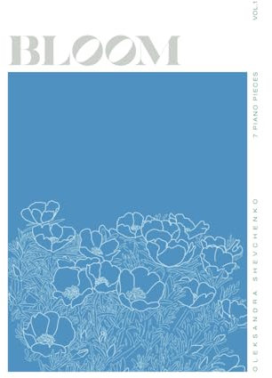 Bloom: 7 piano pieces, vol.1
