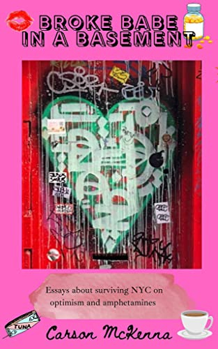 Broke Babe in a Basement : Essays About Subsisting on Optimism and Amphetamines in a Brooklyn Basement (English Edition)