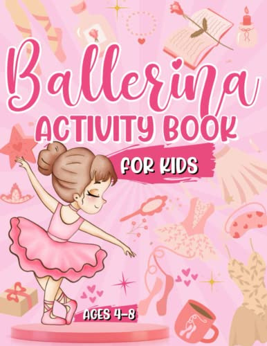 Ballerina Activity Book For Kids Ages 4-8: Perfect Ballet Dancer Gift For Girls | Mazes | Word Search | Design Challenges AND MORE!: A Fun Kids Workbook| Perfect For Travel Journeys