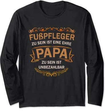 Fußpfleger ist eine Ehre Papa zu sein unbezahlbar Langarmshirt