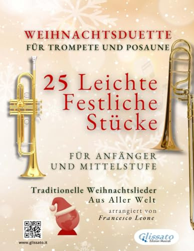 Weihnachtsduette für Trompete und Posaune - 25 Leichte Festliche Stücke für Anfänger und Mittelstufe: Traditionelle Weihnachtslieder aus aller Welt (Internationale Weihnachtsduette für Anfänger)