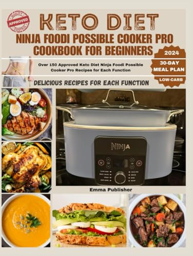 Keto Diet Ninja Foodi Possible Cooker Pro Cookbook for Beginners 2024: Over 150 Approved Keto Diet Ninja Foodi Possible Cooker Pro Recipes for Each Function