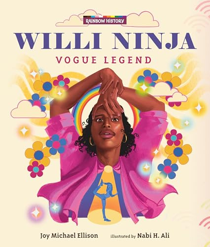 Willi Ninja: Vogue Legend: (An LGBTQ+ Picture Book Biography About Dance, Ballroom Culture, and Following Your Dreams for Ages 6-9) (Rainbow History)