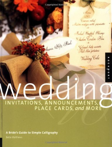 Wedding Invitations, Announcements, Placecards, and More: A Brides Guide to Simple Calligraphy