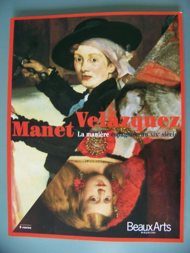 Beauxarts Magazine Hors-Serie : Manet-Velazquez. La Maniere Espagnole Au Xixeme Siecle: LA MANIERE ESPAGNOLE AU XIXE SIECLE
