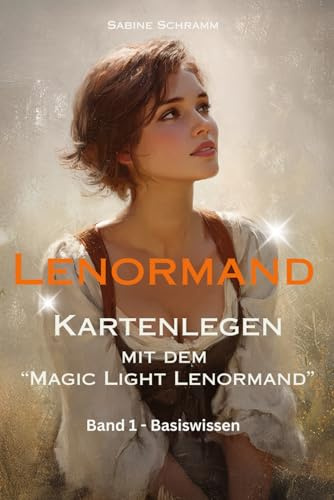 Lenormand - Kartenlegen mit dem Magic Light Lenormand - Band 1 (Basiswissen)