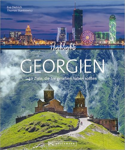 Bildband. Highlights Georgien. 50 Ziele, die Sie gesehen haben sollten. Alle Top Sehenswürdigkeiten. Vom Kaukasus bis zum Schwarzen Meer. Mit Routenvorschlägen und zahlreichen Insidertipps.